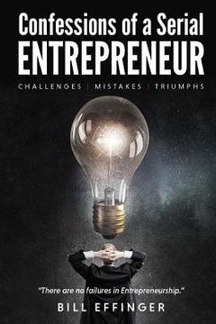 portada Confessions of a Serial Entrepreneur: Challenges-Mistakes-Triumphs (en Inglés)