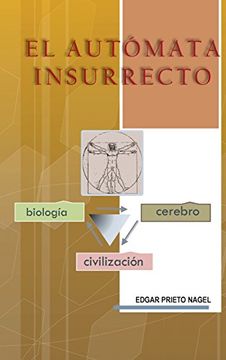 portada El Automata Insurrecto: Biologia, Cerebro, Civilizacion
