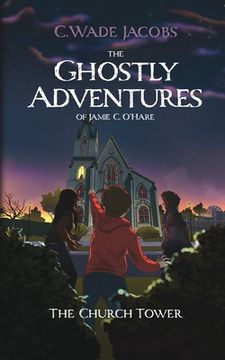 portada The Ghostly Adventures of Jamie C. O'Hare: The Church Tower (en Inglés)
