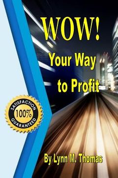 portada WOW! Your Way to Profit: Learn How 5% of WOW! Can Boost Profits By Up To 85% (en Inglés)