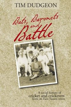 portada Bats, Baronets and Battle: A Social History of Cricket and Cricketers from an East Sussex Town