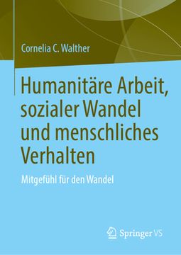portada Humanitäre Arbeit, Sozialer Wandel Und Menschliches Verhalten: Mitgefühl Für Den Wandel (in German)