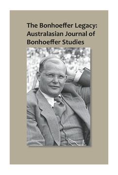 portada The Bonhoeffer Legacy: Australasian Journal of Bonhoeffer Studies, Vol 1 (en Inglés)