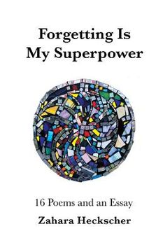 portada Forgetting Is My Superpower: 16 Poems and an Essay (en Inglés)