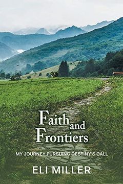 portada Faith and Frontiers: My Journey Pursuing Destiny'S Call (in English)
