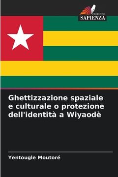 portada Ghettizzazione spaziale e culturale o protezione dell'identità a Wiyaodè (in Italian)