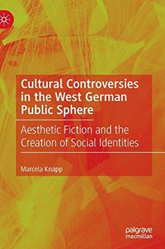 portada Cultural Controversies in the West German Public Sphere: Aesthetic Fiction and the Creation of Social Identities 