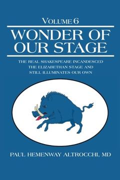 portada Wonder of our Stage: Volume 6: The Real Shakespeare Incandesced the Elizabethan Stage and Still Illuminates our own (en Inglés)