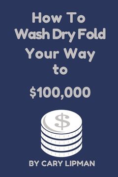 portada How To Wash Dry Fold Your Way to $100,000 (en Inglés)