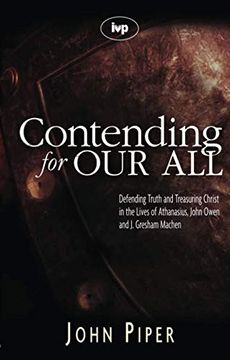 portada Contending for our All: Defending Truth and Treasuring Christ in the Lives of Athanasius, John Owen and j. Gresham Machen (in English)