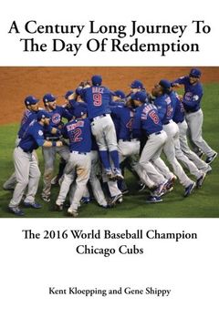 portada A Century Long Journey To The Day Of Redemption: The 2016 World Baseball Champion Chicago Cubs