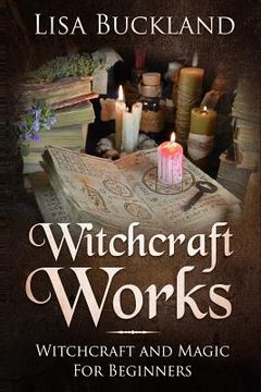 portada Witchcraft Works: Witchcraft and Magic for Beginners (en Inglés)