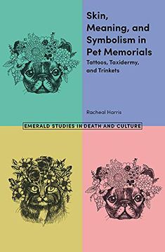 portada Skin, Meaning, and Symbolism in pet Memorials: Tattoos, Taxidermy, and Trinkets (Emerald Studies in Death and Culture) (en Inglés)