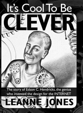 portada it's cool to be clever: the story of edson c. hendricks, the genius who invented the design for the internet (in English)