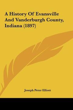 portada a history of evansville and vanderburgh county, indiana (1897) (en Inglés)