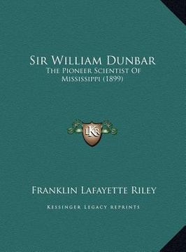 portada sir william dunbar: the pioneer scientist of mississippi (1899) the pioneer scientist of mississippi (1899) (in English)