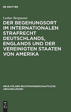portada Der Begehungsort im Internationalen Strafrecht Deutschlands, Englands und der Vereinigten Staaten von Amerika (Neue k Lner Rechtswissenschaftliche Abhandlungen) (in German)