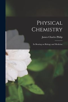 portada Physical Chemistry: Its Bearing on Biology and Medicine (en Inglés)
