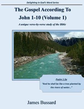 portada The Gospel According To John 1-10 (Volume 1): A unique verse-by-verse study of the Bible (en Inglés)