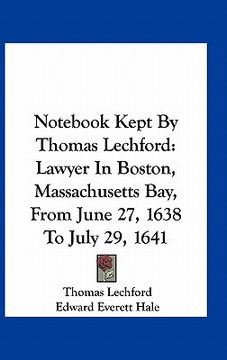 portada not kept by thomas lechford: lawyer in boston, massachusetts bay, from june 27, 1638 to july 29, 1641 (en Inglés)