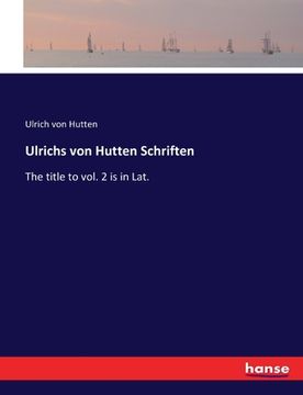 portada Ulrichs von Hutten Schriften: The title to vol. 2 is in Lat. (en Inglés)