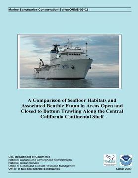 portada A Comparison of Seafloor Habitats and Associated Benthic Fauna in Areas Open and Closed to Bottom Trawling Along the Central California Continental Sh (en Inglés)