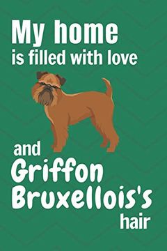 portada My Home is Filled With Love and Griffon Bruxellois's Hair: For Griffon Bruxellois dog Fans 