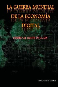 portada La Guerra Mundial de la economia Digital: Dinero al limite de la Ley