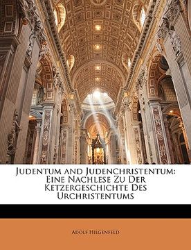 portada Judentum and Judenchristentum: Eine Nachlese Zu Der Ketzergeschichte Des Urchristentums (en Alemán)
