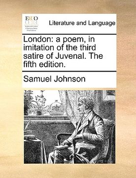 portada london: a poem, in imitation of the third satire of juvenal. the fifth edition. (in English)