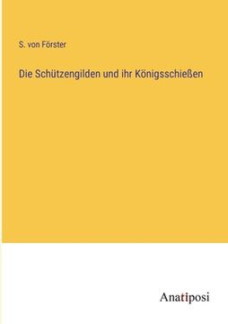 portada Die Schützengilden und ihr Königsschießen (en Alemán)