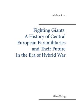 portada Fighting Gigants: A History of Central European Paramilitaries and Their Future in the Era of Hybrid War (en Inglés)