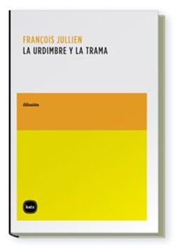 portada La Urdimbre y la Trama: Lo Canónico, lo Imaginario y el Orden del Texto en China (in Spanish)