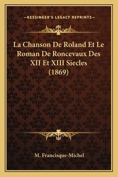 portada La Chanson De Roland Et Le Roman De Roncevaux Des XII Et XIII Siecles (1869) (in French)