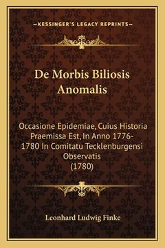portada De Morbis Biliosis Anomalis: Occasione Epidemiae, Cuius Historia Praemissa Est, In Anno 1776-1780 In Comitatu Tecklenburgensi Observatis (1780) (en Latin)