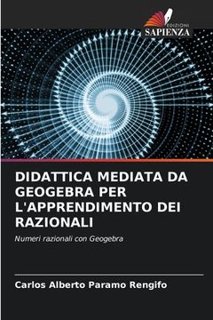portada Didattica Mediata Da Geogebra Per l'Apprendimento Dei Razionali (in Italian)