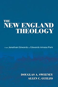 portada The new England Theology: From Jonathan Edwards to Edwards Amasa Park (en Inglés)