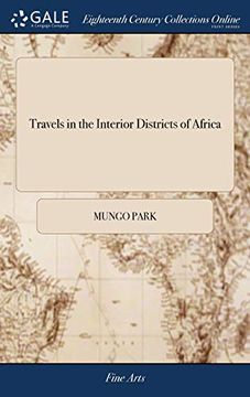 portada Travels in the Interior Districts of Africa: Performed Under the African Association, in the Years 1795, 1796, and 1797 by Mungo Park, With an. Of Africa by Major Rennell Second ed (en Inglés)