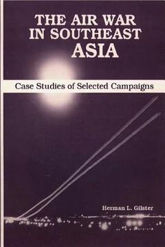 portada The Air War in Southeast Asia - Case Studies of Selected Campaigns (en Inglés)
