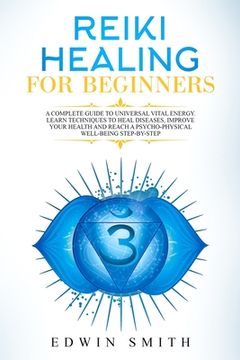 portada Reiki Healing For Beginners: A Complete Guide To Universal Vital Energy. Learn Techniques To Heal Diseases, Improve Your Health And Reach A Psycho- (en Inglés)
