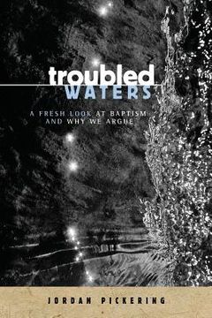 portada Troubled Waters: A Fresh Look At Baptism And Why We Argue