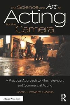 portada The Science and Art of Acting for the Camera: A Practical Approach to Film, Television, and Commercial Acting