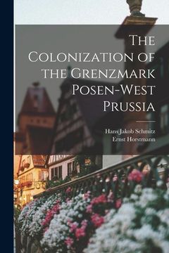 portada The Colonization of the Grenzmark Posen-West Prussia (in English)