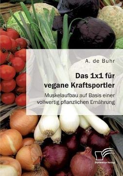 portada Das 1x1 für Vegane Kraftsportler. Muskelaufbau auf Basis Einer Vollwertig Pflanzlichen Ernährung (in German)