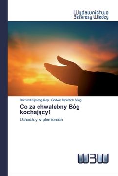 portada Co za chwalebny Bóg kochający! (en Polaco)