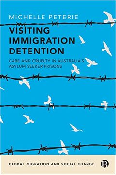 portada Visiting Immigration Detention: Care and Cruelty in Australia’S Asylum Seeker Prisons (Global Migration and Social Change) (en Inglés)