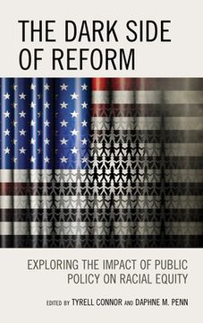 portada The Dark Side of Reform: Exploring the Impact of Public Policy on Racial Equity (in English)