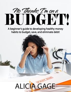 portada No Thanks, I'm on a Budget!: A beginner's guide to developing healthy money habits to budget, save, and eliminate debt! (en Inglés)