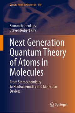 portada Next Generation Quantum Theory of Atoms in Molecules: From Stereochemistry to Photochemistry and Molecular Devices (en Inglés)