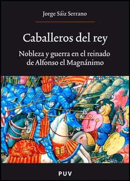 portada Caballeros del Rey: Nobleza y Guerra en el Reinado de Alfonso el Magnánimo (Oberta) (in Spanish)
